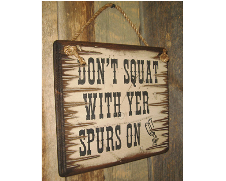 Sign: Don't Squat With Yer Spurs On