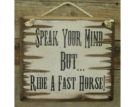Sign: Speak Your Mind But Ride A Fast Horse! 