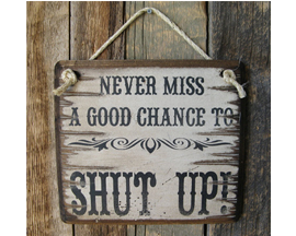 Sign: Never Miss A Good Chance To Shut Up! 
