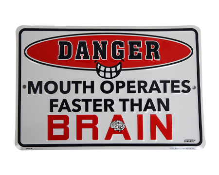 Danger - Mouth Operates Faster Than Brain Sign