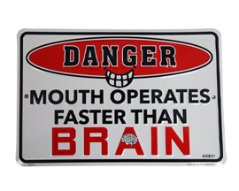 Danger - Mouth Operates Faster Than Brain Sign